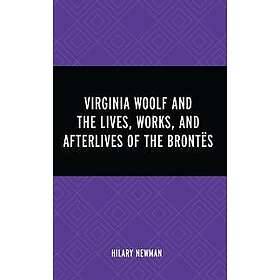 Virginia Woolf and the Lives, Works, and Afterlives of the Brontës