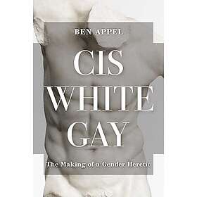 Cis White Gay: The Making of a Gender Heretic