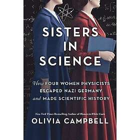 Sisters in Science: How Four Women Physicists Escaped Nazi Germany and Made Scientific History