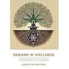 Reborn in Wellness : As within, So without The circle of wholeness