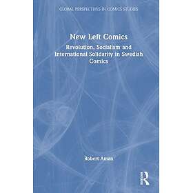 New Left Comics Revolution, Socialism, and International Solidarity in Swedish Comics