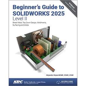 Beginner's Guide to SOLIDWORKS 2025 Level II Sheet Metal, Top Down Design, Weldments, Surfacing and Molds