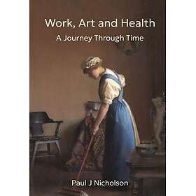 Work, Art and Health A Journey Through Time