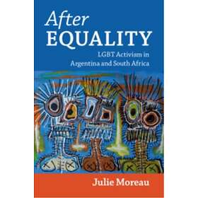 After Equality LGBT Activism in Argentina and South Africa