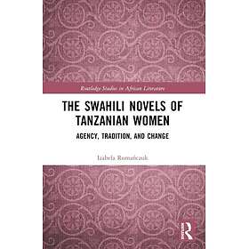 The Swahili Novels of Tanzanian Women Agency, Tradition, and Change