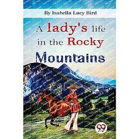 A Lady's Life in the Rocky Mountains