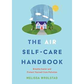 The Air SelfCare Handbook Breathe Easier and Protect Yourself from Pollution