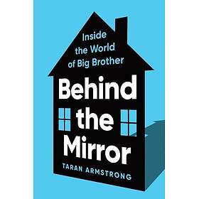 Behind the Mirror Inside the World of Big Brother