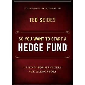 So You Want to Start a Hedge Fund Lessons for Managers and Allocators