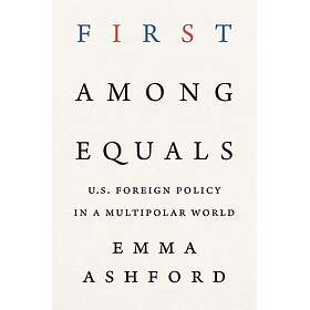 First Among Equals U.S. Foreign Policy in a Multipolar World