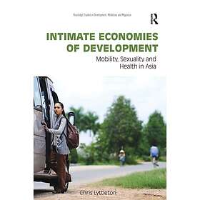 Intimate Economies of Development Mobility, Sexuality and Health in Asia