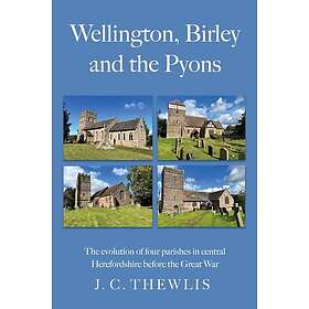 Wellington, Birley and the Pyons the evolution of four parishes in central Heref