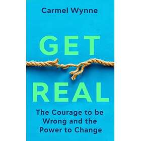 Get Real The Courage to Be Wrong in Your Relationships and the Power to Change