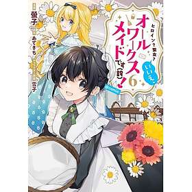 Heroine? Saint? No, I'm an AllWorks Maid (And Proud of It)! (Manga) Vol. 6