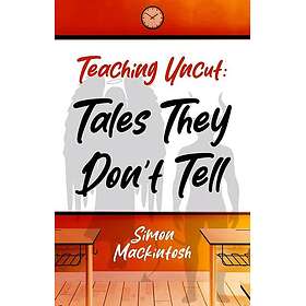 Teaching Uncut: Tales They Don’t Tell