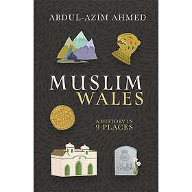 Muslim Wales A History in 9 Places