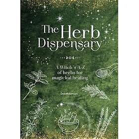 The Herb Dispensary A Witch's AZ of Herbs for Magickal Healing