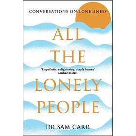 All the Lonely People Conversations on Loneliness