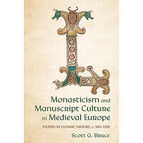 Monasticism and Manuscript Culture in Medieval Europe Studies in Cluniac History, C. 900–1200
