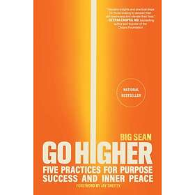 Go Higher Five Practices for Purpose, Success, and Inner Peace