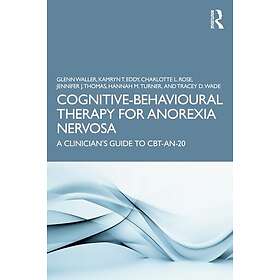 CognitiveBehavioural Therapy for Anorexia Nervosa A Clinician’s Guide to CBTAN20
