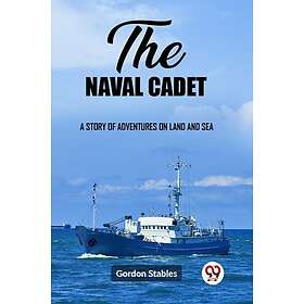 The naval cadetA story of adventures on land and sea (Edition2023)