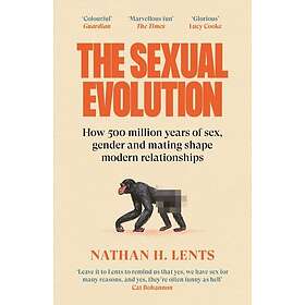 The Sexual Evolution How 500 million years of sex, gender and mating shape moder
