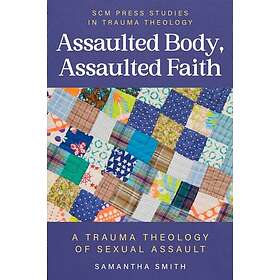 Assaulted Body, Assaulted Faith A trauma theology of sexual assault