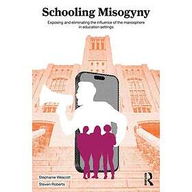 Schooling Misogyny Exposing and Eliminating the Influence of the Manosphere in E