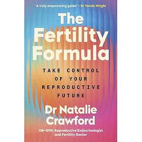 The Fertility Formula Take Control of Your Reproductive Future