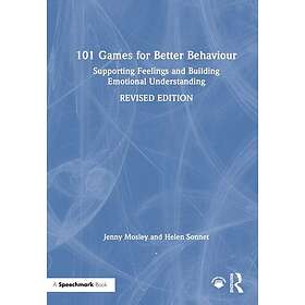 101 Games for Better Behaviour Supporting Feelings and Building Emotional Understanding