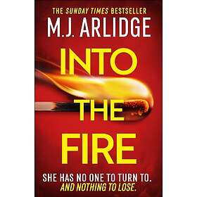 Into the Fire The totally gripping thriller you don’t want to miss in 2026, from millioncopy bestseller M. J. Arlidge
