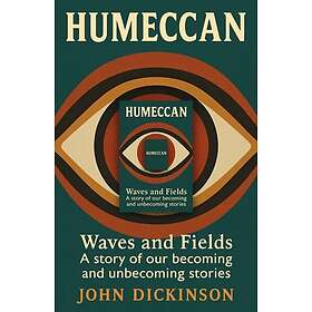 Humeccan Waves and Fields — a story of our becoming, and unbecoming stories