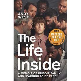 The Life Inside A Memoir of Prison, Family and Learning to Be Free