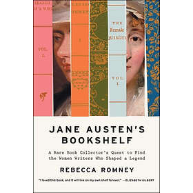 Jane Austen's Bookshelf: A Rare Book Collector's Quest to Find the Women Writers Who Shaped a Legend