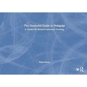 The Illustrated Guide to Pedagogy A Toolkit for ResearchInformed Teaching