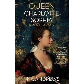Queen Charlotte Sophia A Royal Affair
