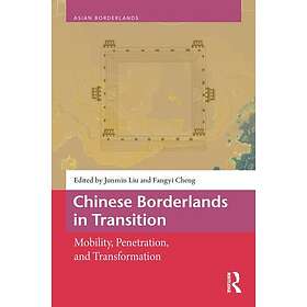 Chinese Borderlands in Transition Mobility, Penetration, and Transformation