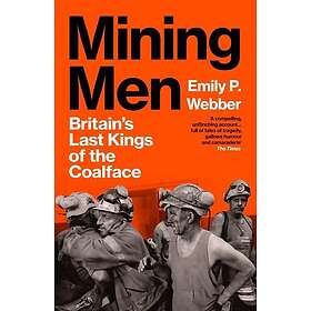 Mining Men Britain’s Last Kings of the Coalface