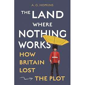 The Land Where Nothing Works How Britain Lost the Plot