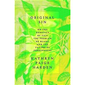 Original Sin: On the Genetics of Vice, the Problem of Blame, and the Future of Forgiveness