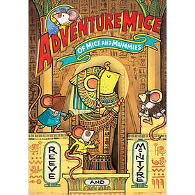 Adventuremice: Of Mice and Mummies from bestselling creative dream team, Reeve a
