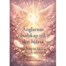 Änglarnas budskap till ditt hjärta : Vägledning för läkning, tillit och inre frid