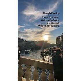 Poems That Were Written On Trains, But Weren’t Written About Trains