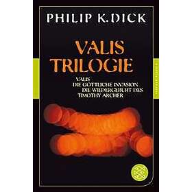 Valis-Trilogie. Valis, Die göttliche Invasion und Die Wiedergeburt des Timothy Archer