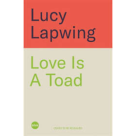 Love Is A Toad (inbunden, eng)
