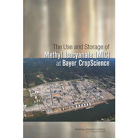 The Use and Storage of Methyl Isocyanate (MIC) at Bayer CropScience (häftad, eng