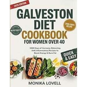 Galveston Diet Cookbook for Women Over 40: 2000 Days of Hormone-Balancing, Anti-Inflammatory Recipes
