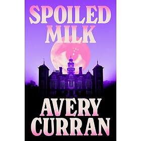 Spoiled Milk 'A truly impeccable novel' Julia Armfield