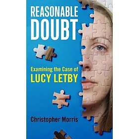 Reasonable Doubt: Examining the Case of Lucy Letby